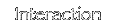 Interaction